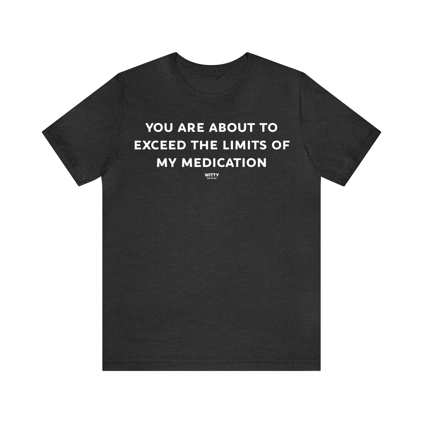 Funny Shirts for Women - You Are About to Exceed the Limits of My Medication - Women's T Shirts