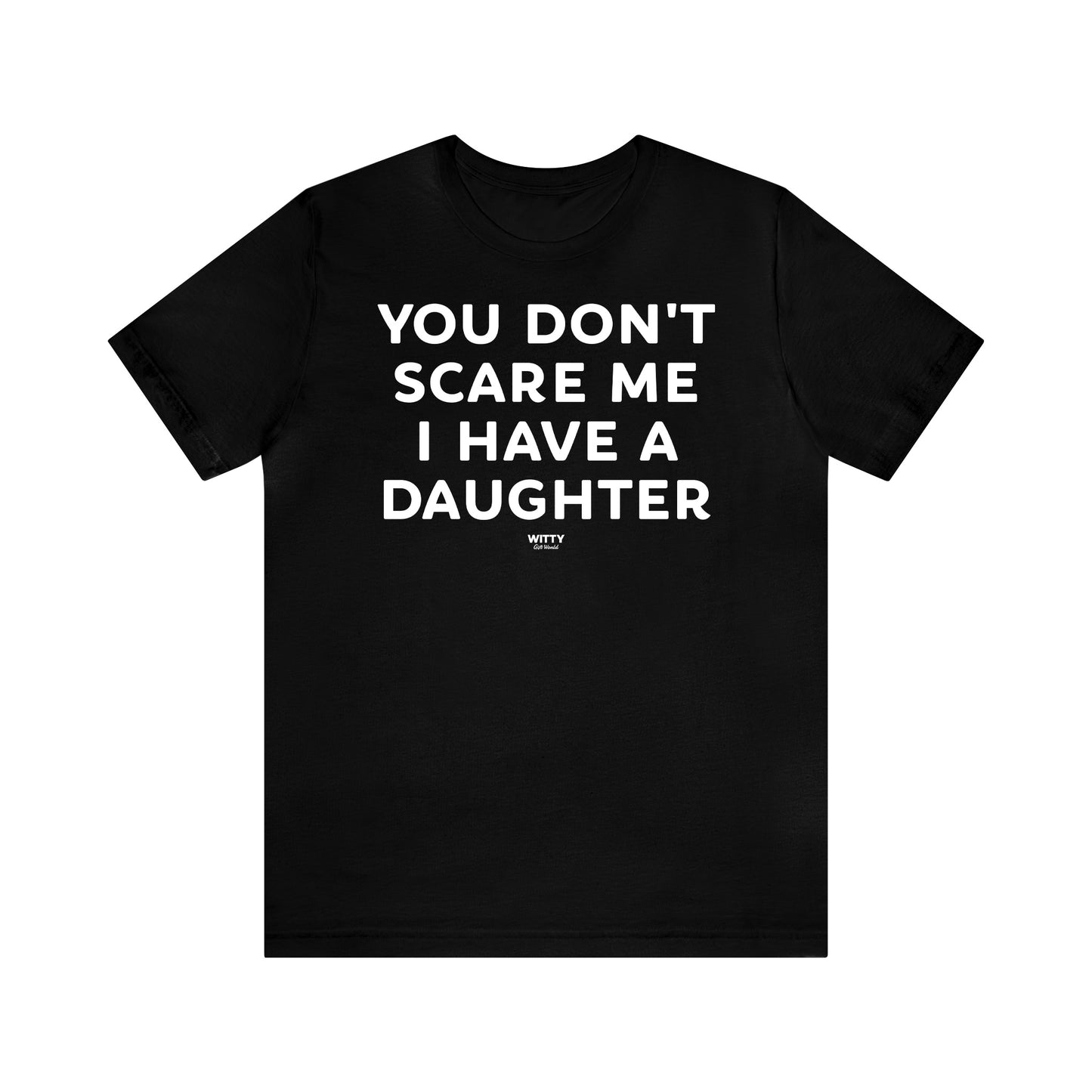 Funny Shirts for Women - You Don't Scare Me I Have a Daughter - Women's T Shirts