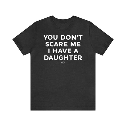 Funny Shirts for Women - You Don't Scare Me I Have a Daughter - Women's T Shirts