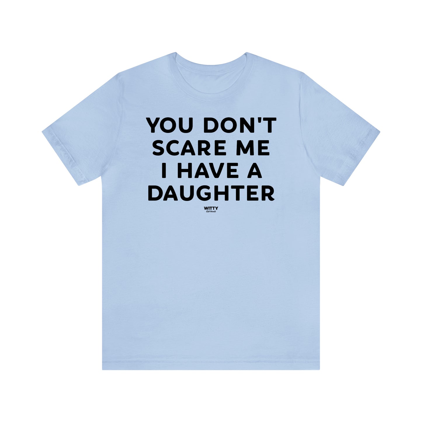 Funny Shirts for Women - You Don't Scare Me I Have a Daughter - Women's T Shirts