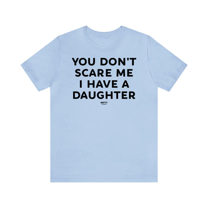 Funny Shirts for Women - You Don't Scare Me I Have a Daughter - Women's T Shirts