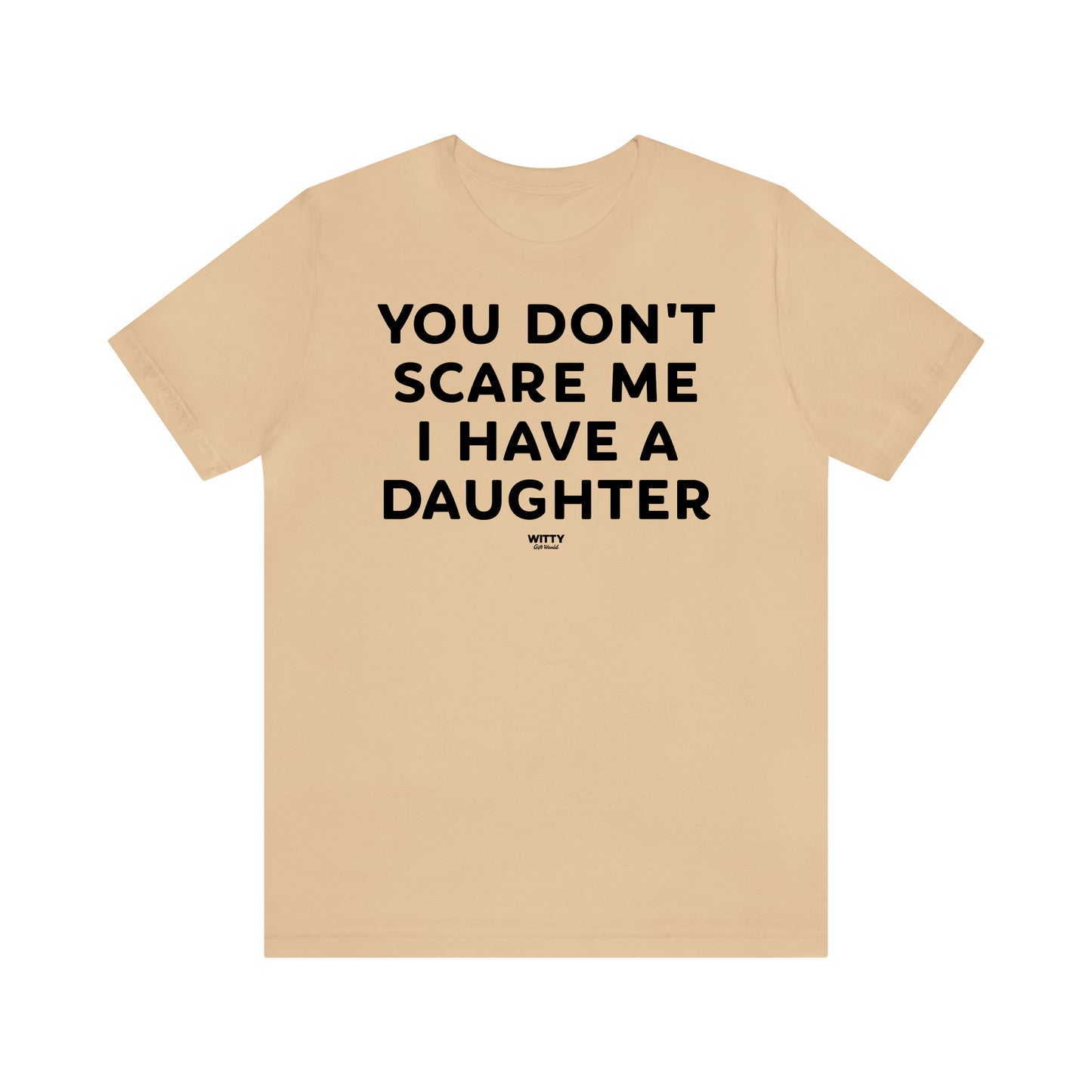 Funny Shirts for Women - You Don't Scare Me I Have a Daughter - Women's T Shirts