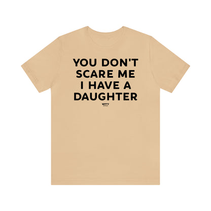 Funny Shirts for Women - You Don't Scare Me I Have a Daughter - Women's T Shirts