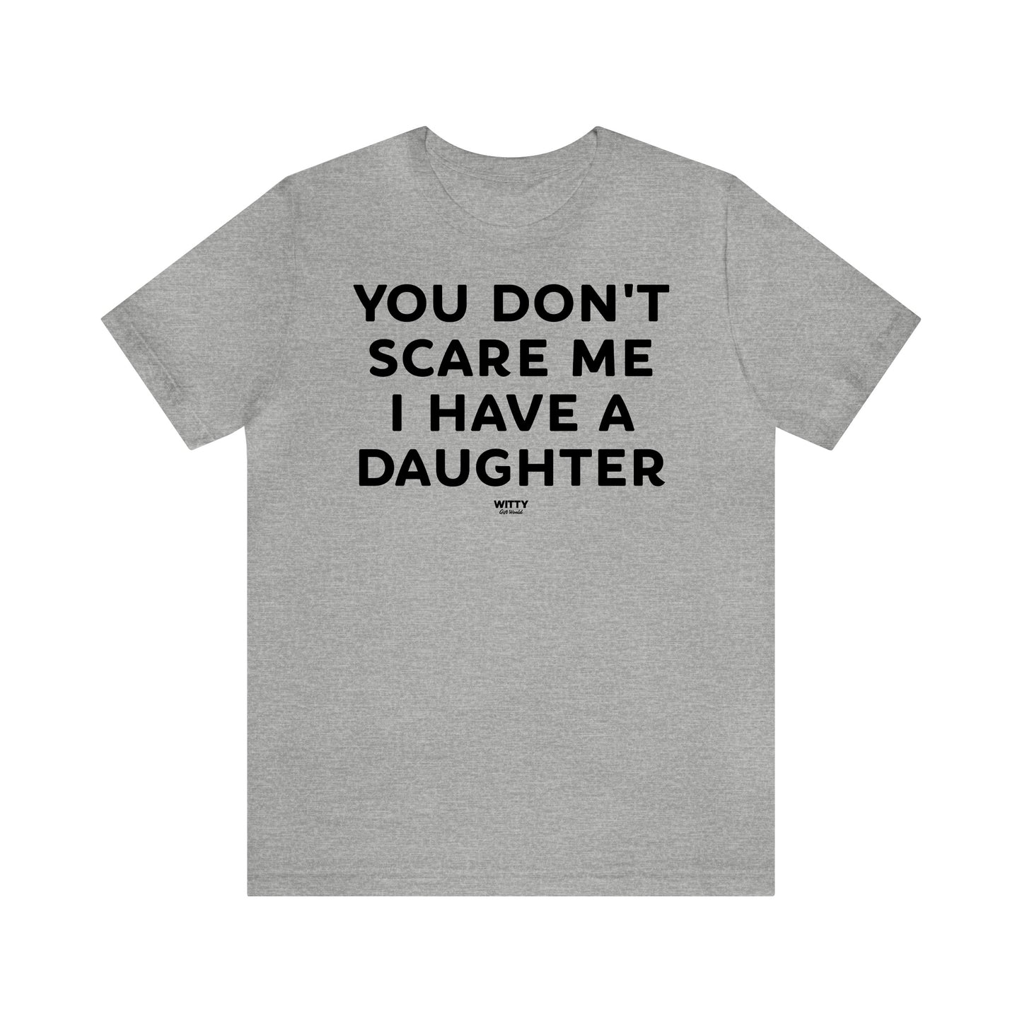 Funny Shirts for Women - You Don't Scare Me I Have a Daughter - Women's T Shirts