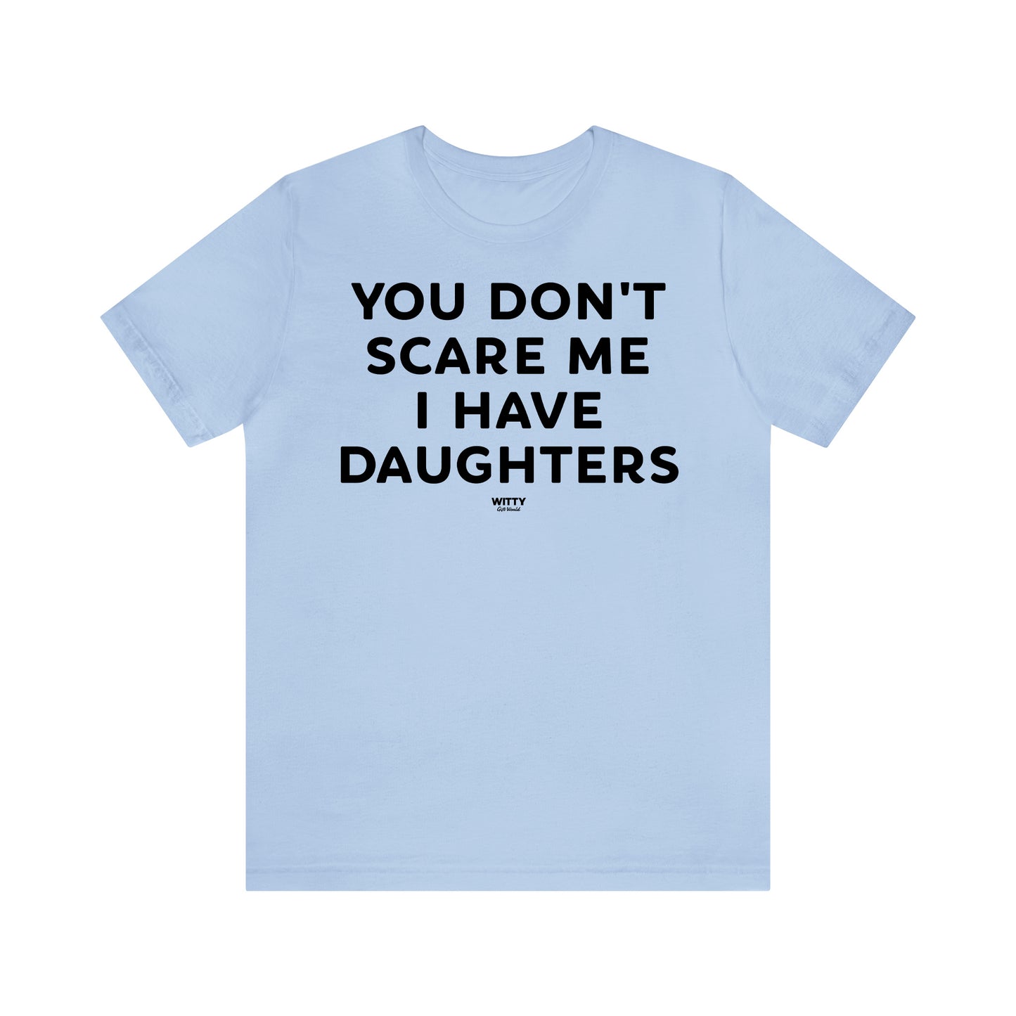 Funny Shirts for Women - You Don't Scare Me I Have Daughters - Women's T Shirts