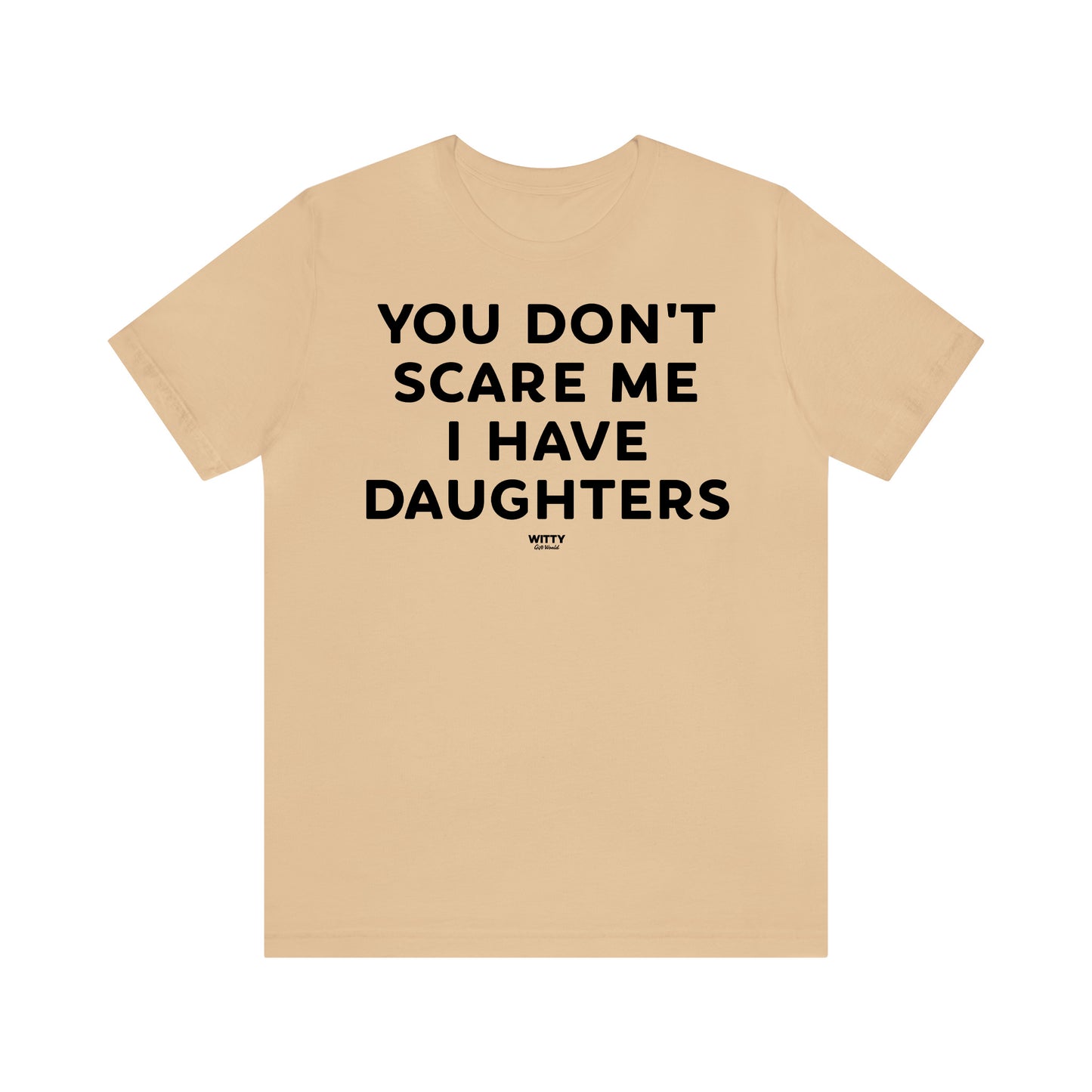 Funny Shirts for Women - You Don't Scare Me I Have Daughters - Women's T Shirts