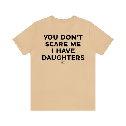 Funny Shirts for Women - You Don't Scare Me I Have Daughters - Women's T Shirts