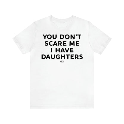 Women's T Shirts You Don't Scare Me I Have Daughters - Witty Gift World