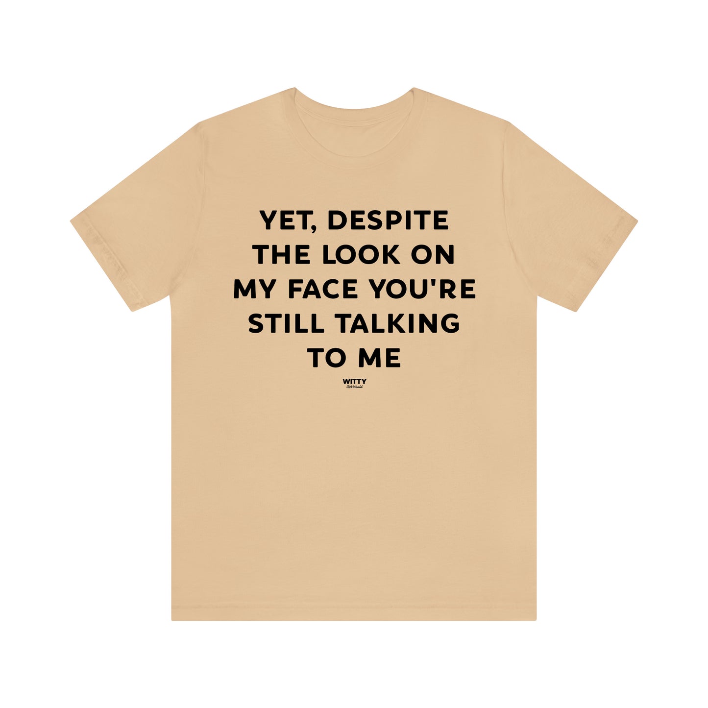 Funny Shirts for Women - Yet, Despite the Look on My Face You're Still Talking to Me - Women's T Shirts