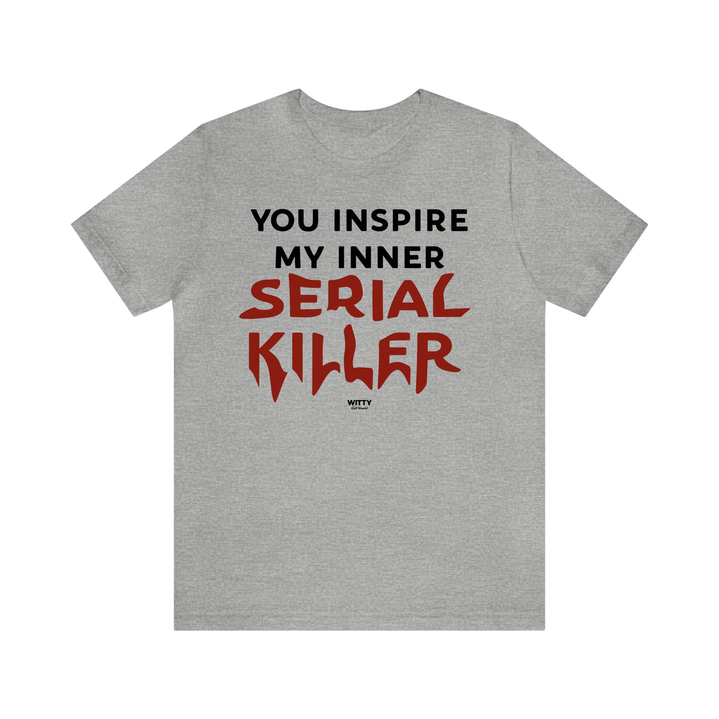 Funny Shirts for Women - You Inspire My Inner Serial Killer - Women's T Shirts