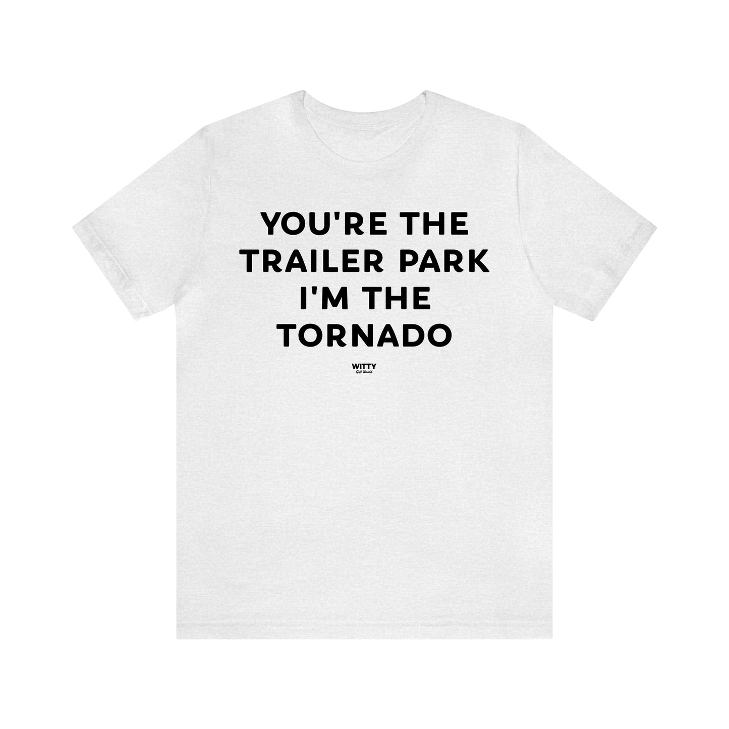 Funny Shirts for Women - You're the Trailer Park I'm the Tornado - Women's T Shirts