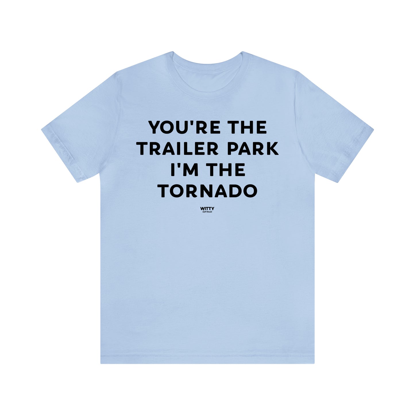 Funny Shirts for Women - You're the Trailer Park I'm the Tornado - Women's T Shirts