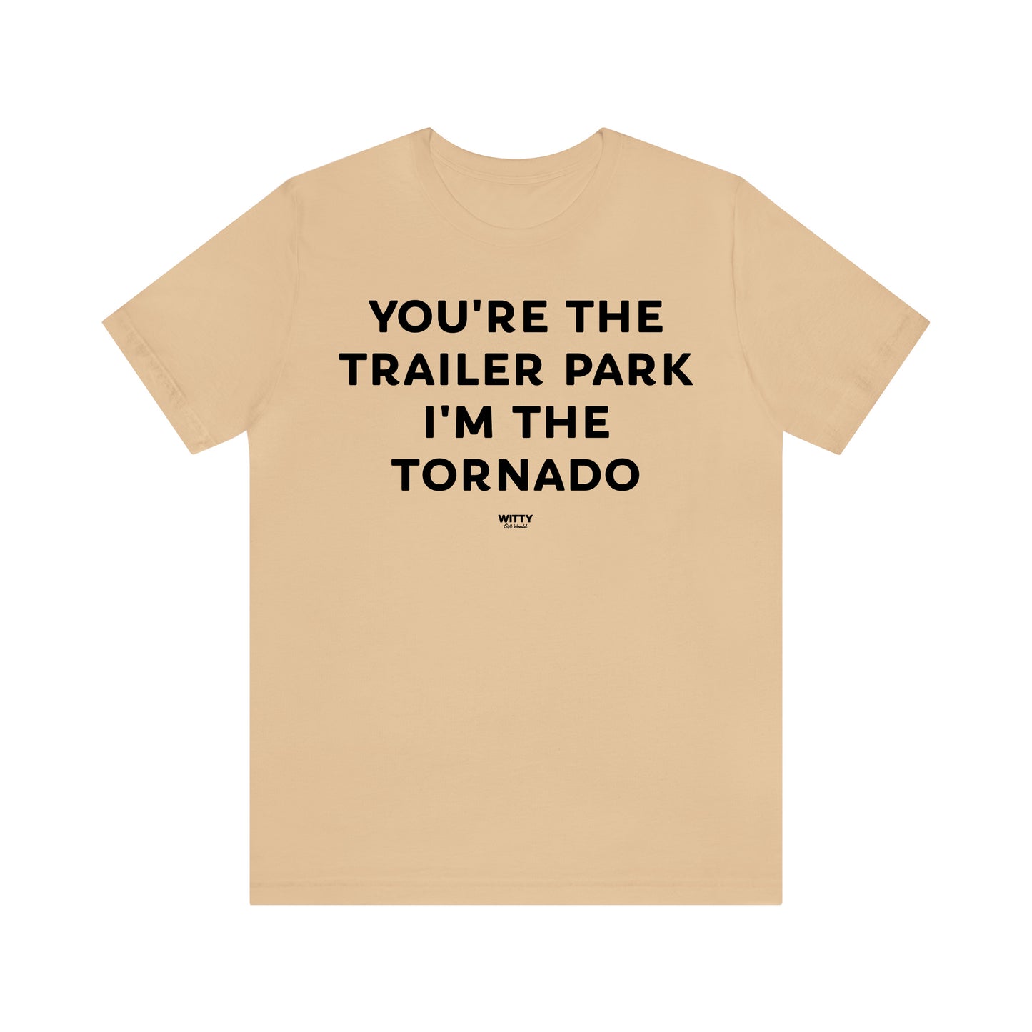 Funny Shirts for Women - You're the Trailer Park I'm the Tornado - Women's T Shirts