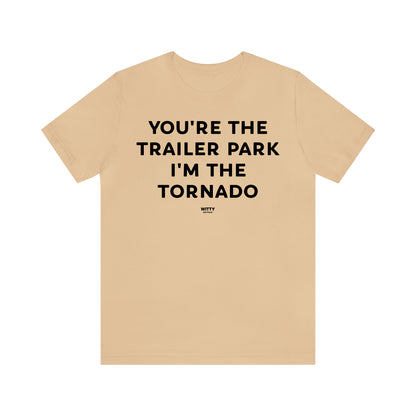 Funny Shirts for Women - You're the Trailer Park I'm the Tornado - Women's T Shirts